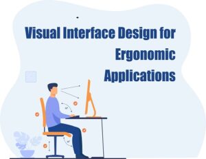Visual Interface Designing For Ergonomic Applications