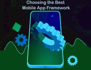 Choosing the Best Mobile App Framework